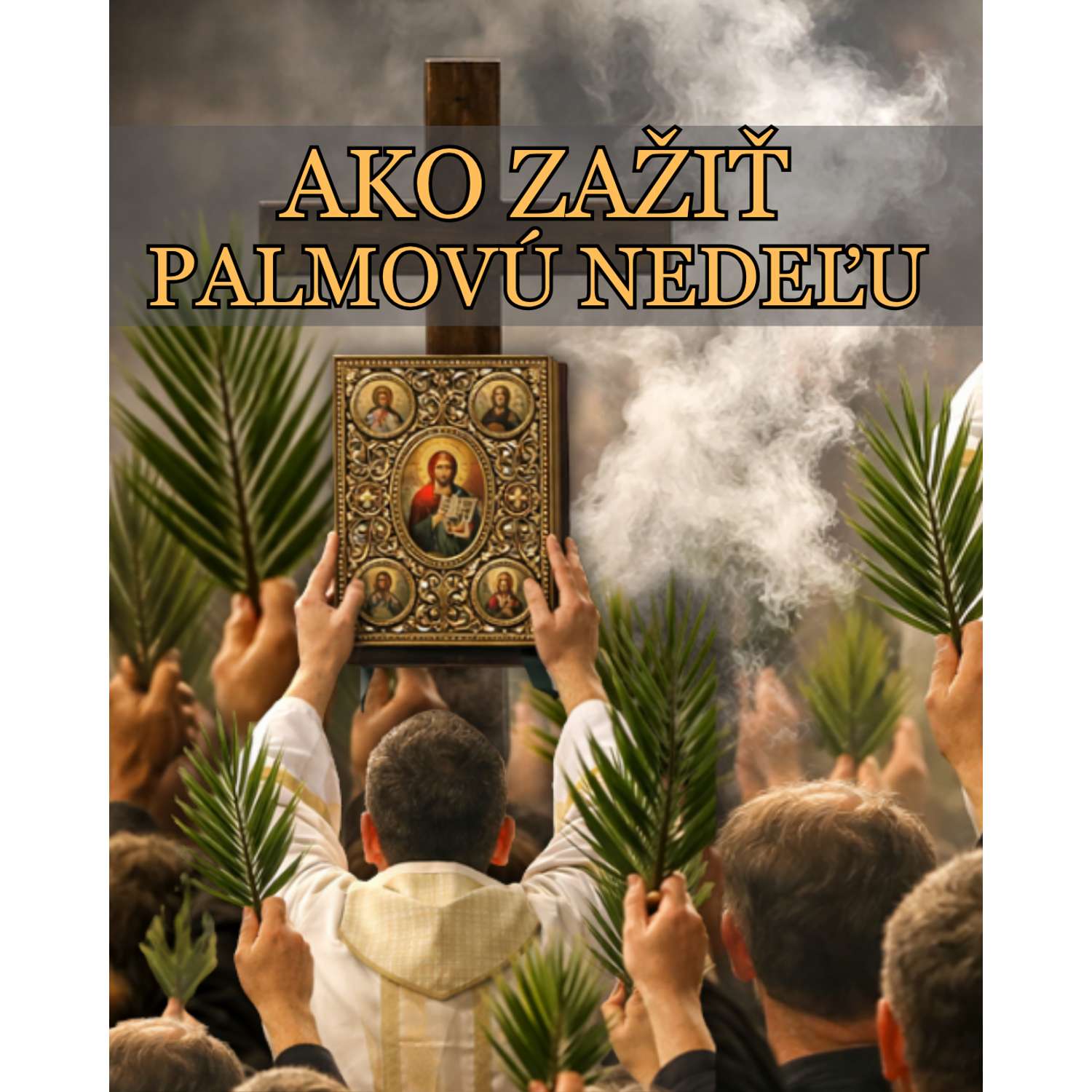 AKO ZAŽIŤ PALMOVÚ NEDEĽU AKO ZAŽIŤ PALMOVÚ NEDEĽU