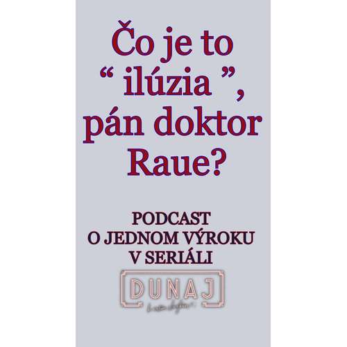 ČO JE TO “ILÚZIA”,  PÁN DOKTOR RAUE?