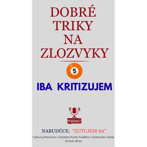 DOBRÉ  TRIKY  NA  ZLOZVYKY: IBA  KRITIZUJEM