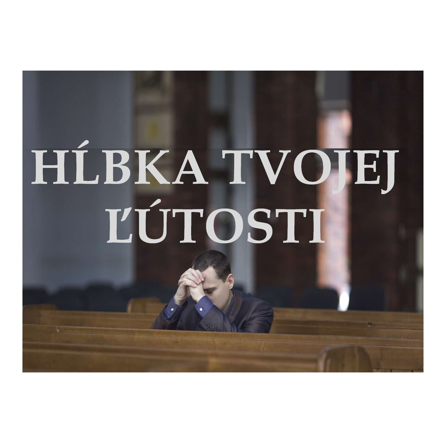 HĹBKA TVOJEJ ĽÚTOSTI