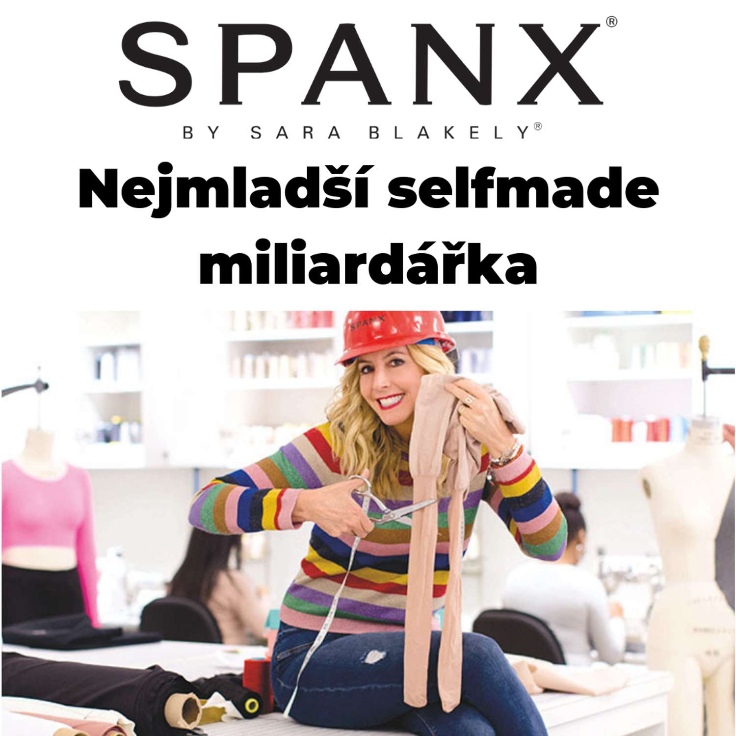 SPANX- Příběh nejmladší ženské selfmade miliardářky. Z 5 tisíc dolarů až na miliardy, bez znalostí a investorů! SPANX- Příběh nejmladší ženské selfmade miliardářky. Z 5 tisíc dolarů až na miliardy, bez znalostí a investorů!