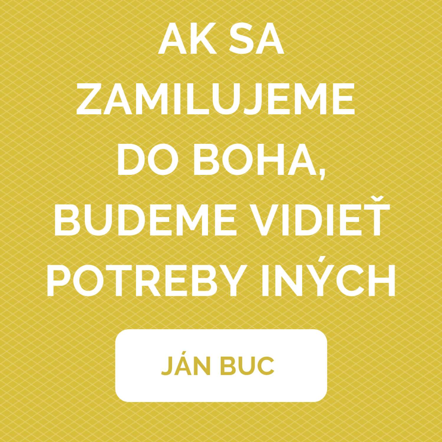 AK SA ZAMILUJEME DO BOHA, BUDEME VIDIEŤ POTREBY INÝCH