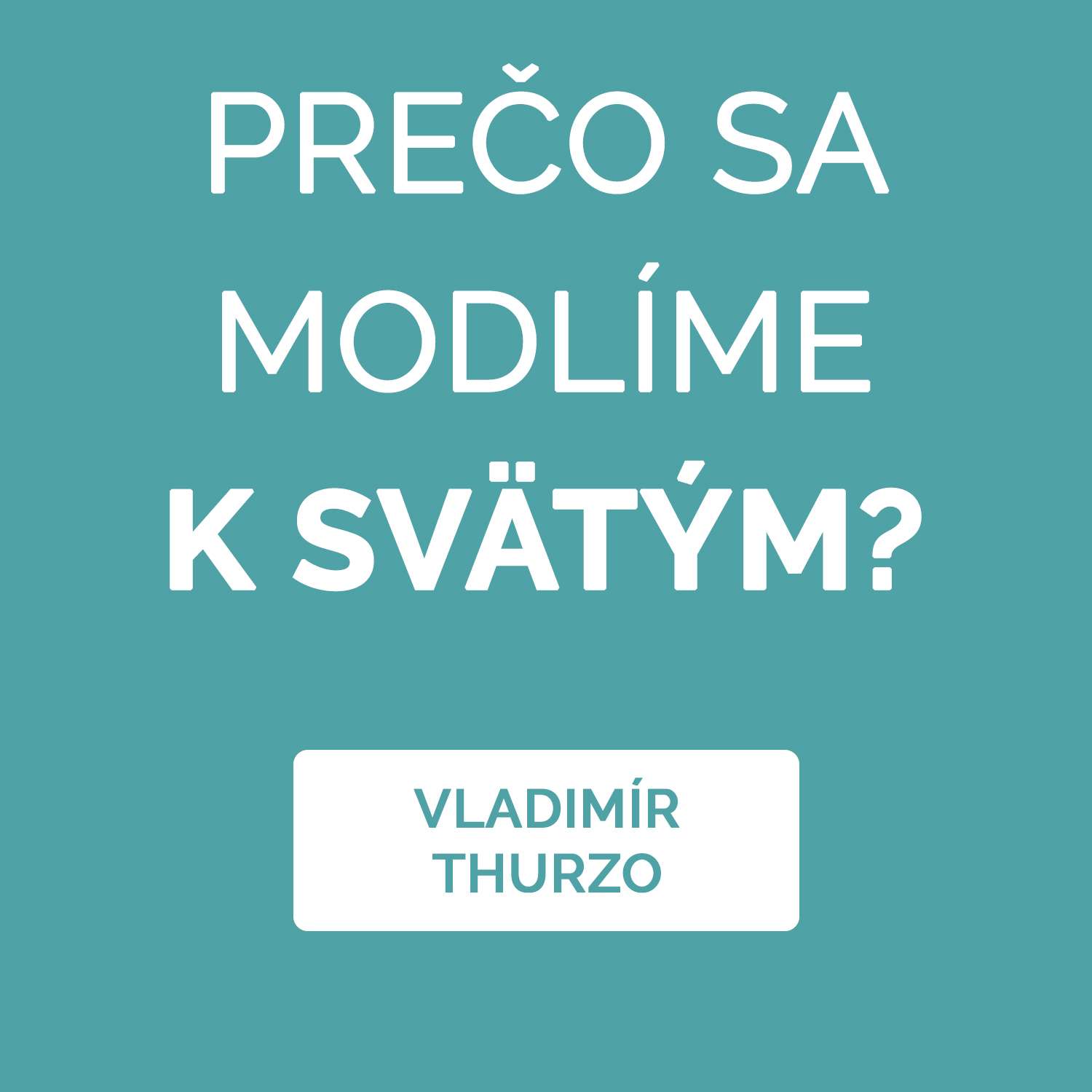 PREČO SA MODLÍME K SVÄTÝM?