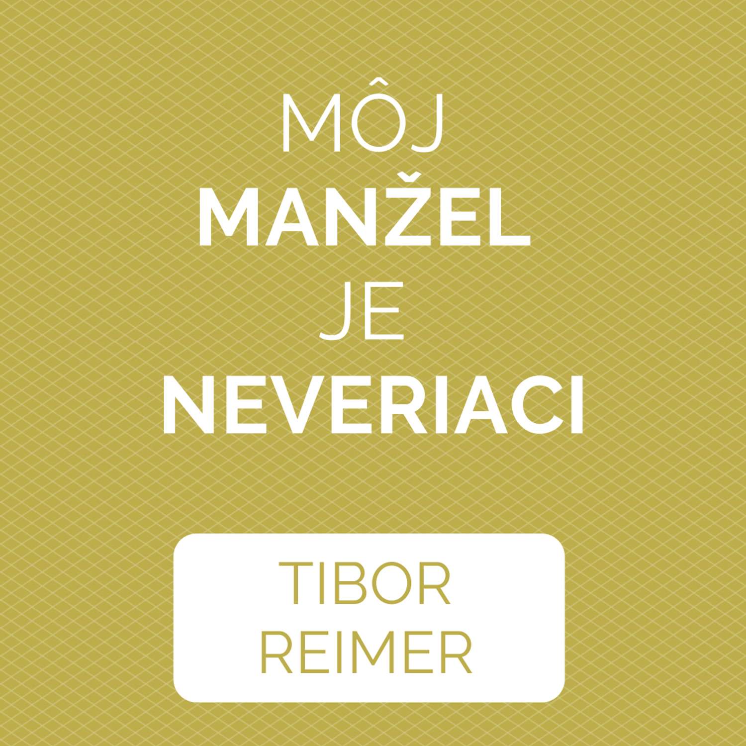 MÔJ MANŽEL JE NEVERIACI