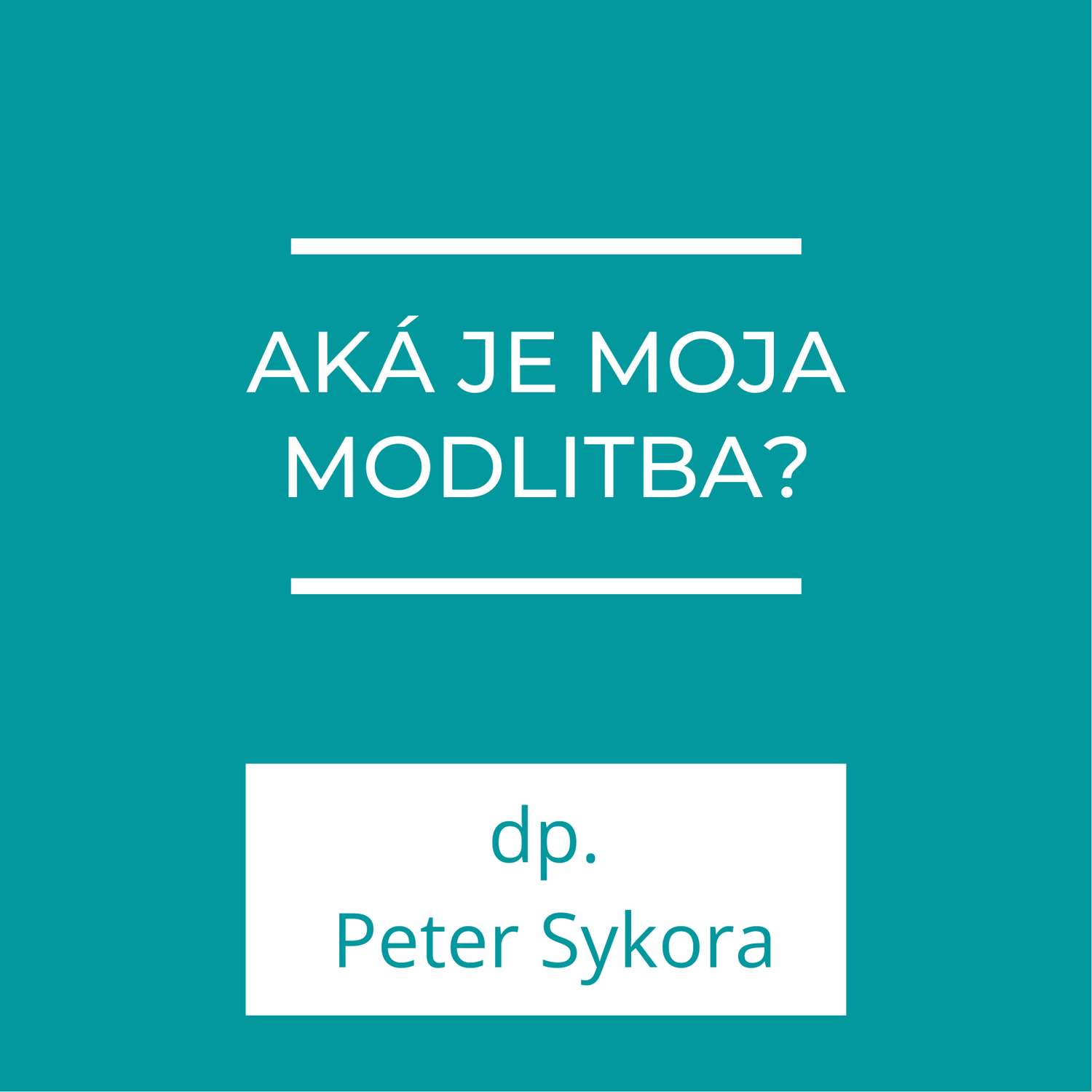 Aká je moja modlitba? | Homília