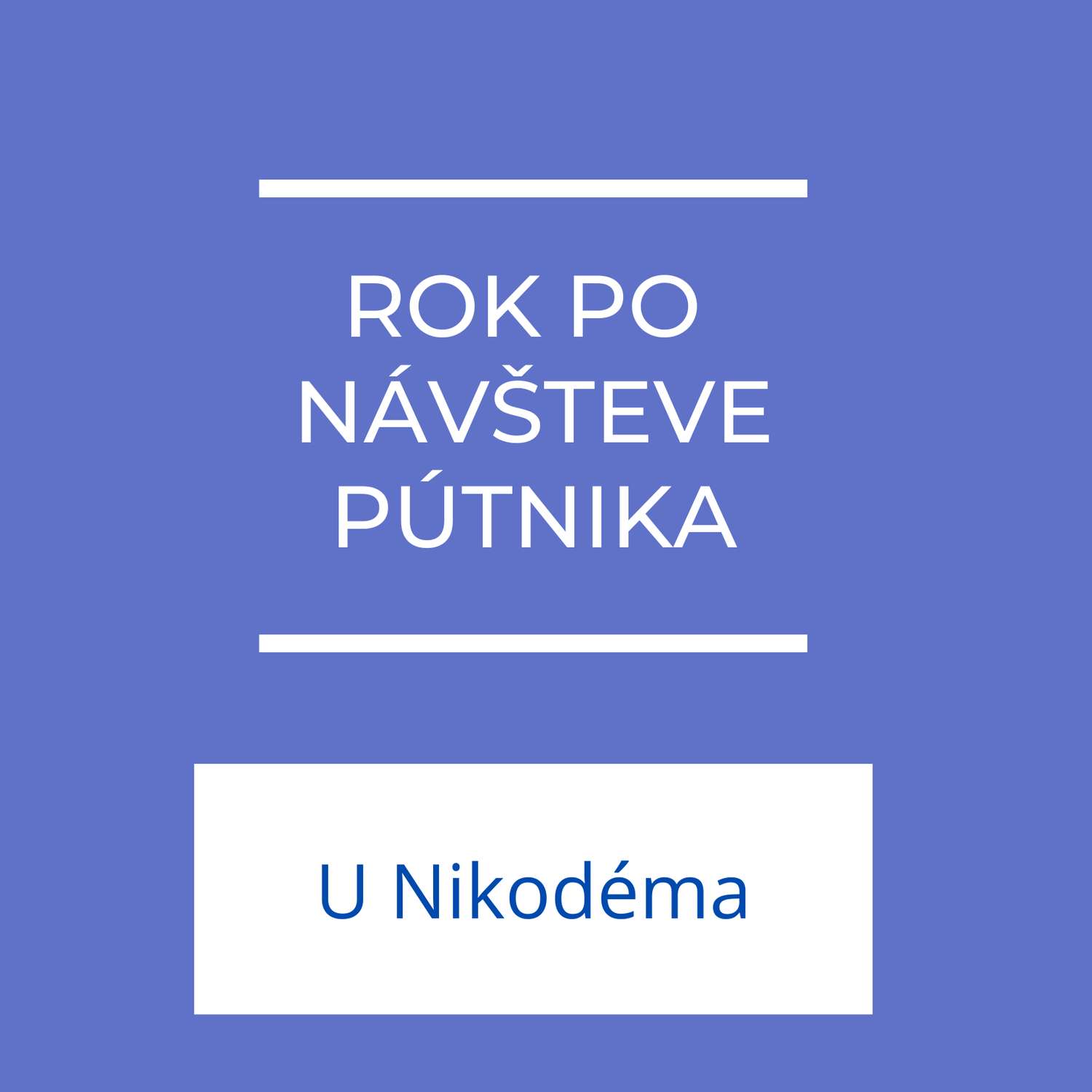 Rok po návšteve pútnika | U Nikodéma