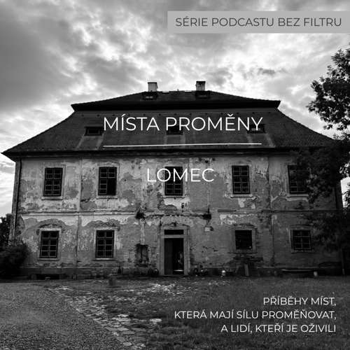 MÍSTA PROMĚNY, DÍL 3. LOMEC: K Bohu můžeme přijít i z jiné strany, než by se třeba slušelo